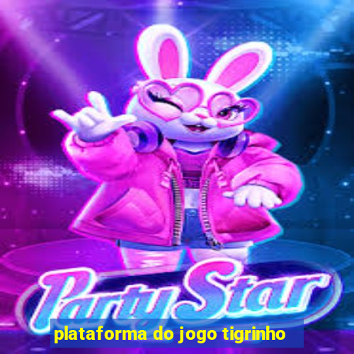 plataforma do jogo tigrinho